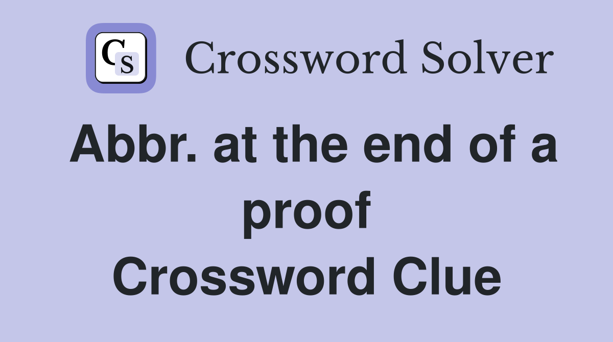 Abbr. at the end of a proof Crossword Clue