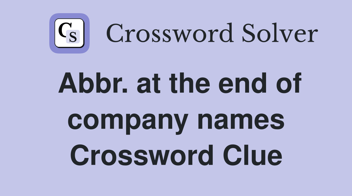 Abbr. at the end of company names Crossword Clue
