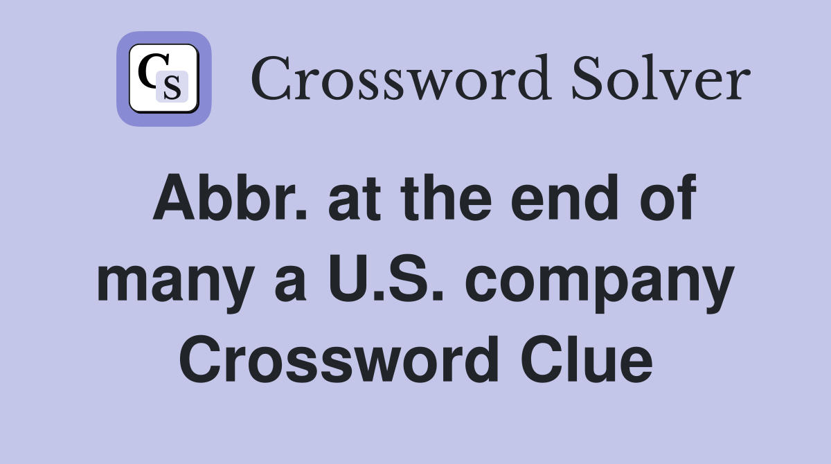 Abbr. at the end of many a U.S. company Crossword Clue