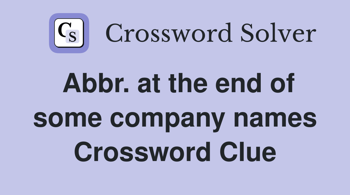 Abbr. at the end of some company names Crossword Clue