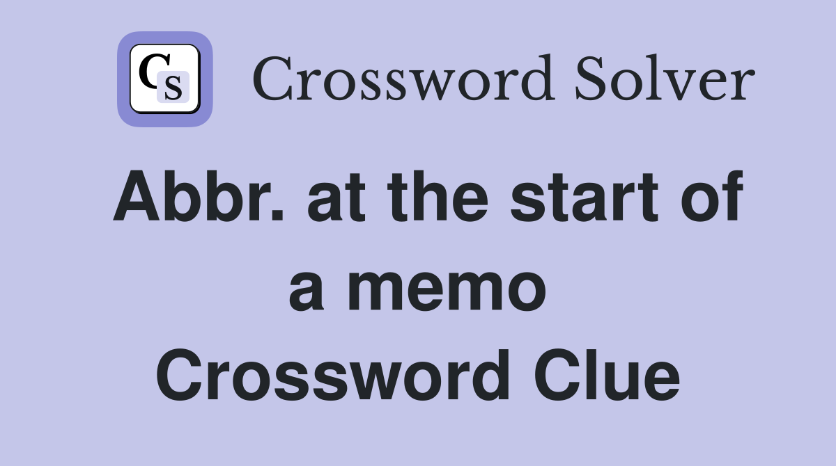 Abbr. at the start of a memo Crossword Clue