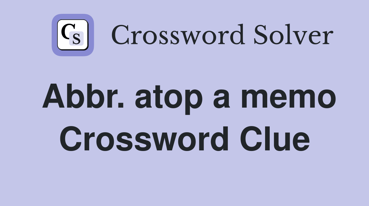 Abbr. atop a memo Crossword Clue