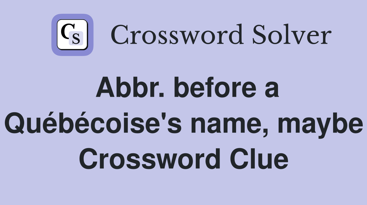 Abbr. before a Québécoise's name, maybe Crossword Clue