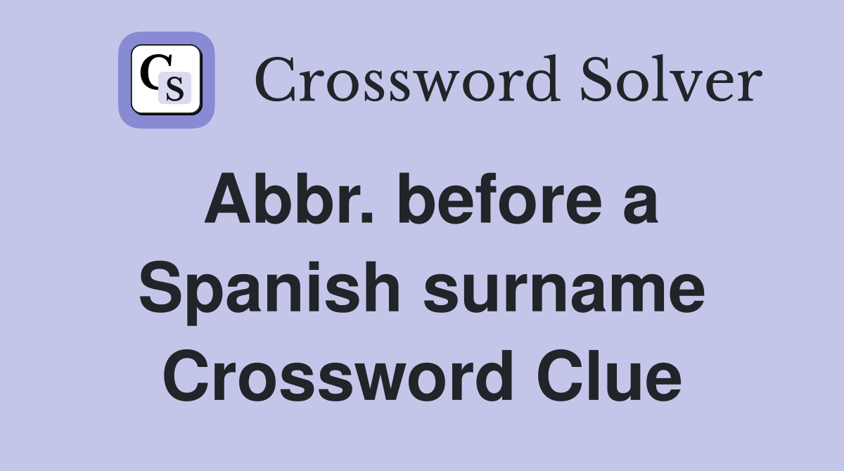 Abbr. before a Spanish surname Crossword Clue