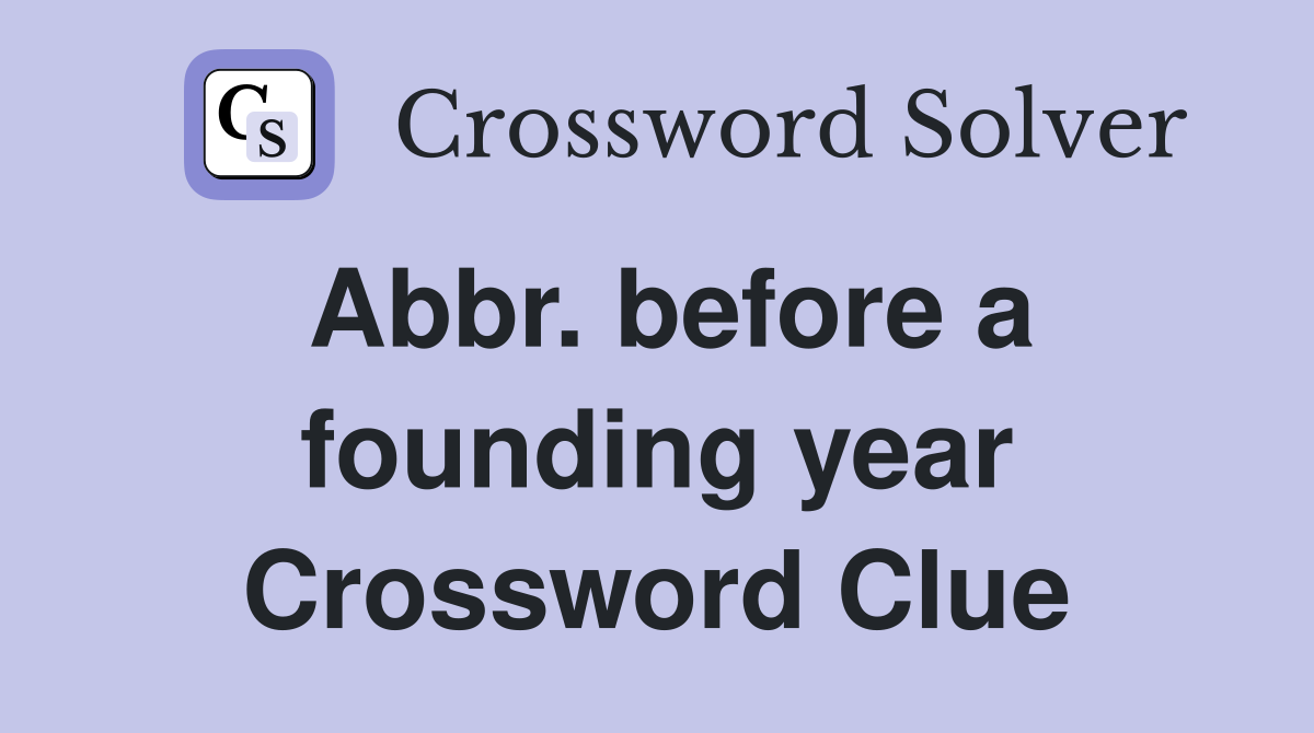 Abbr. before a founding year Crossword Clue