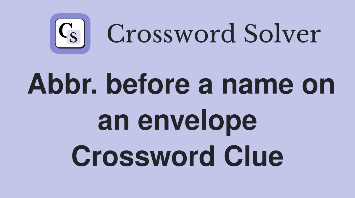 Abbr. before a name on an envelope Crossword Clue