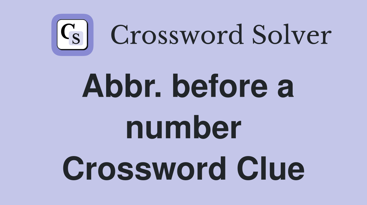 Abbr. before a number Crossword Clue