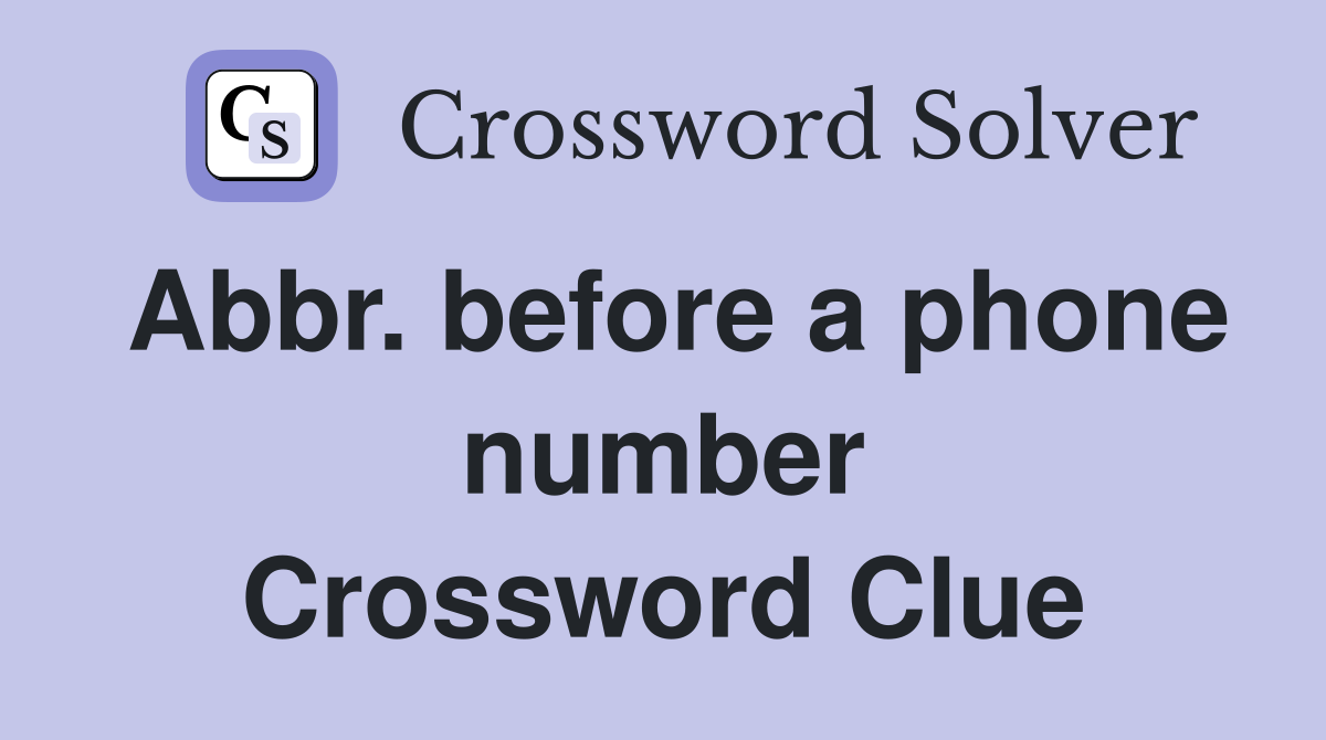 Abbr. before a phone number Crossword Clue