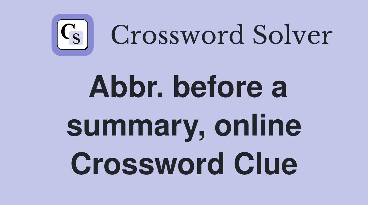 Abbr. before a summary, online Crossword Clue
