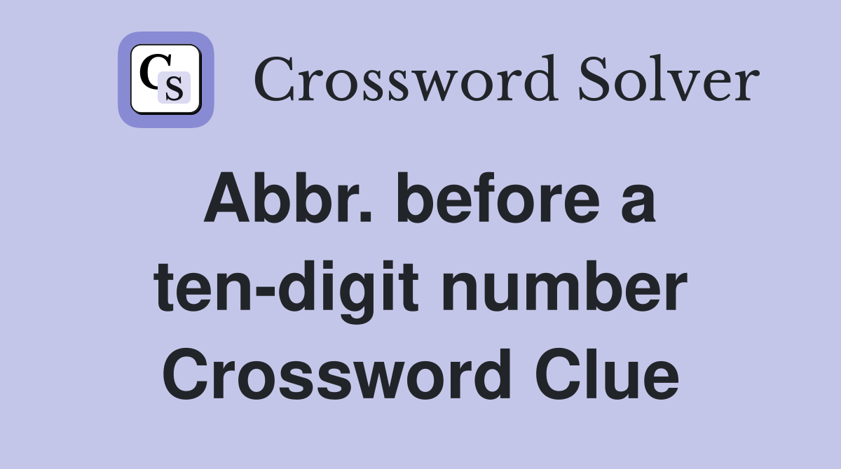 Abbr. before a ten-digit number Crossword Clue