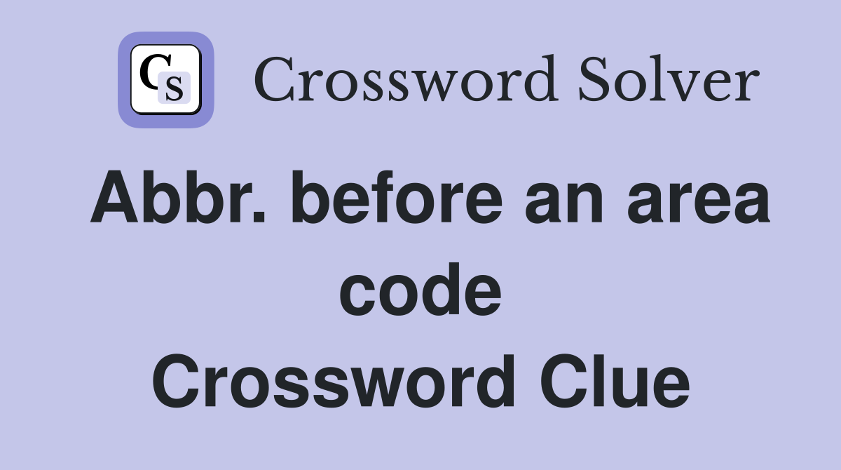 Abbr. before an area code Crossword Clue