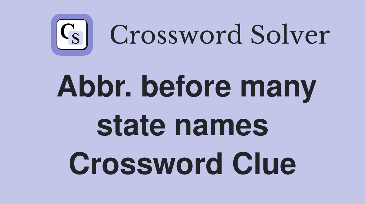 Abbr. before many state names Crossword Clue