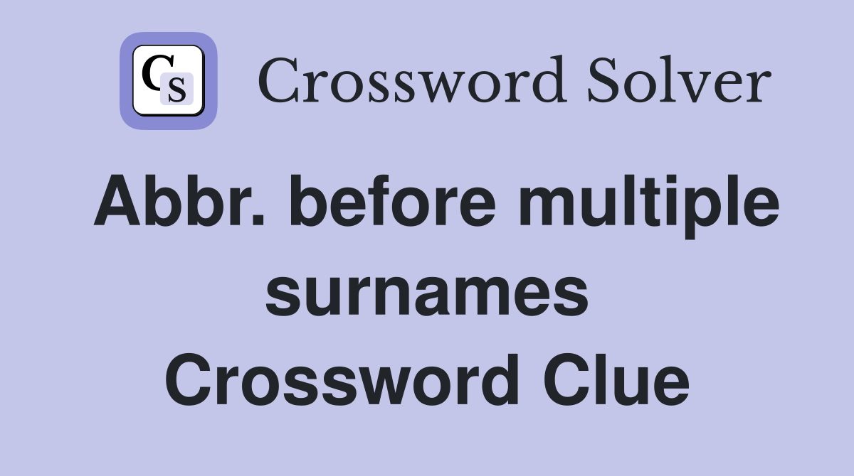 Abbr. before multiple surnames Crossword Clue