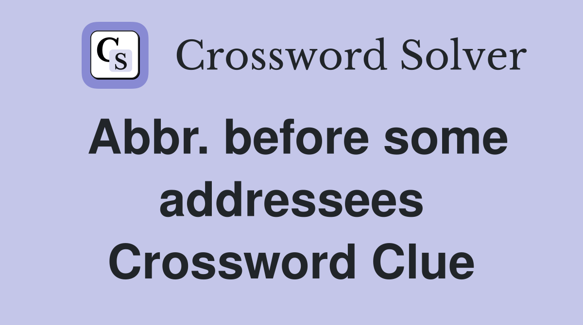 Abbr. before some addressees Crossword Clue