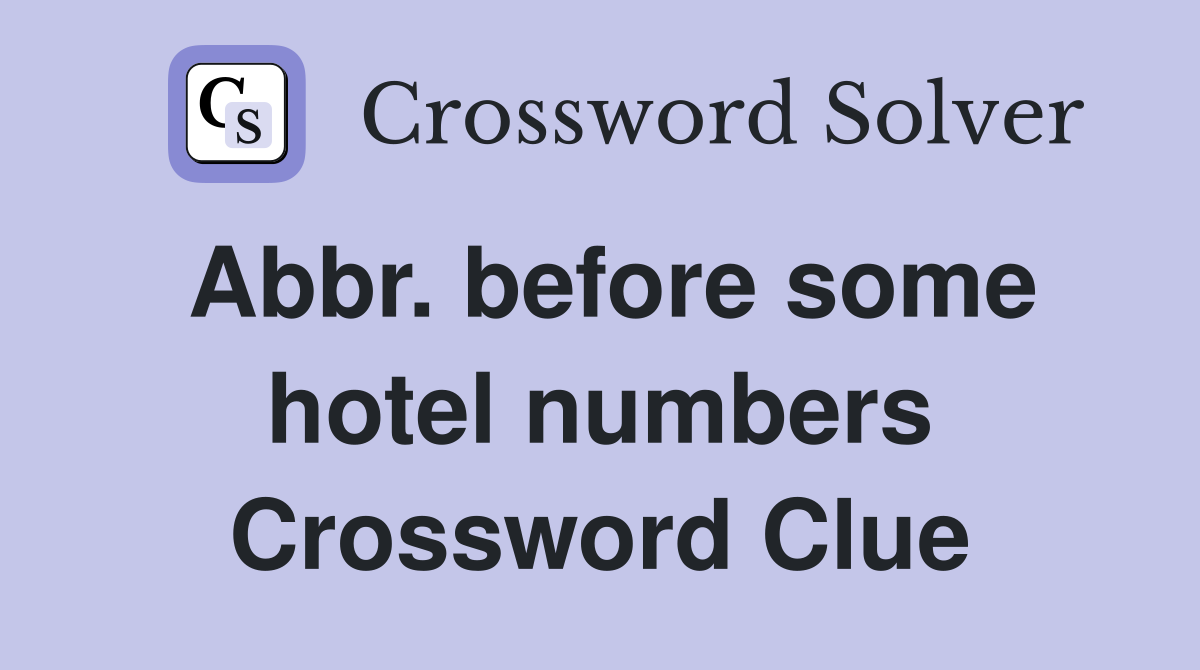 Abbr. before some hotel numbers Crossword Clue