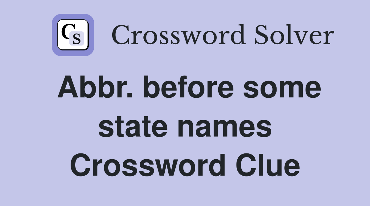 Abbr. before some state names Crossword Clue
