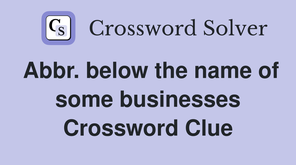 Abbr. below the name of some businesses Crossword Clue