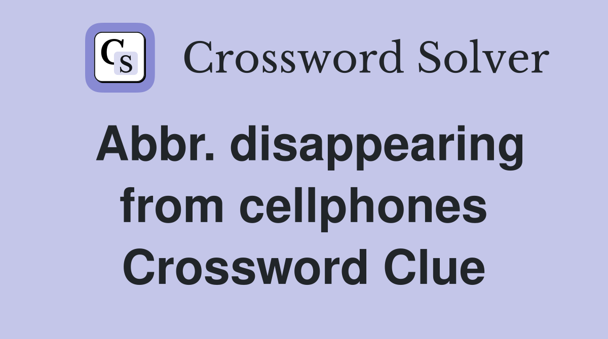 Abbr. disappearing from cellphones Crossword Clue