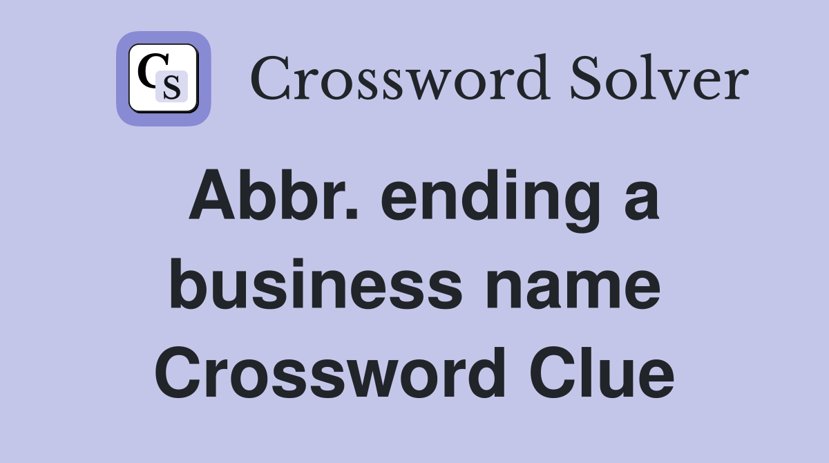 Abbr. ending a business name Crossword Clue