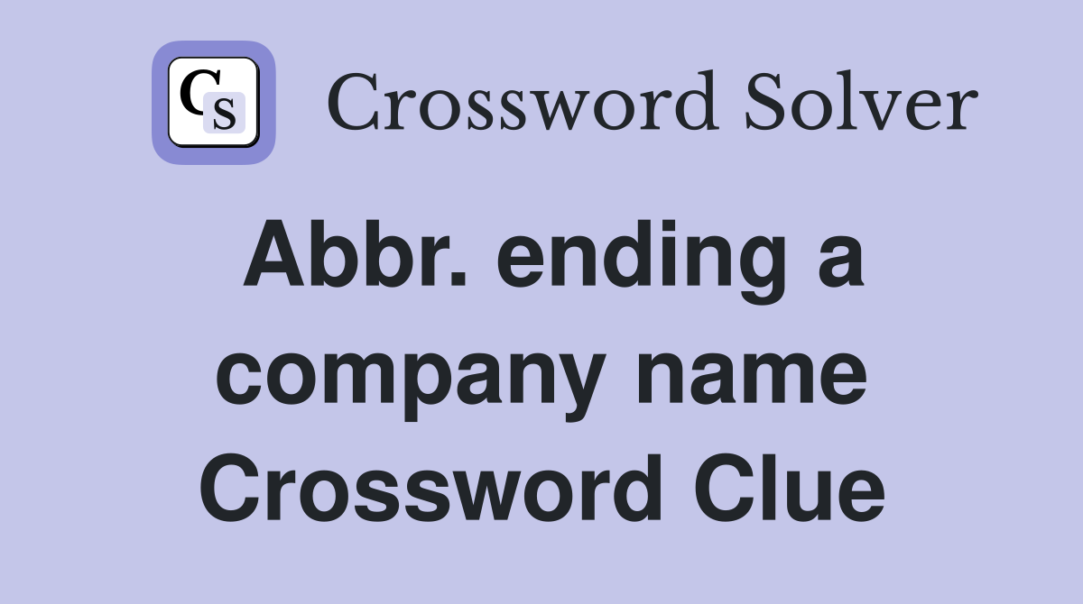 Abbr. ending a company name Crossword Clue