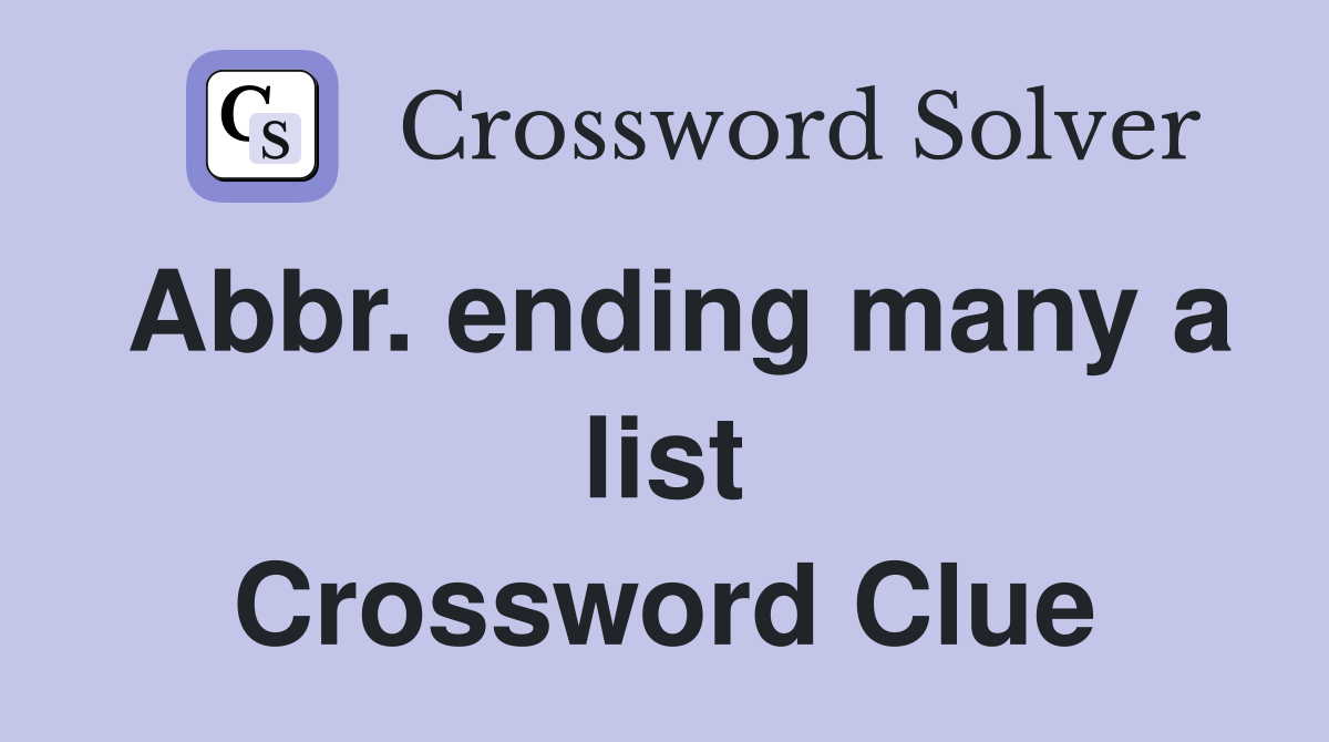 Abbr. ending many a list Crossword Clue