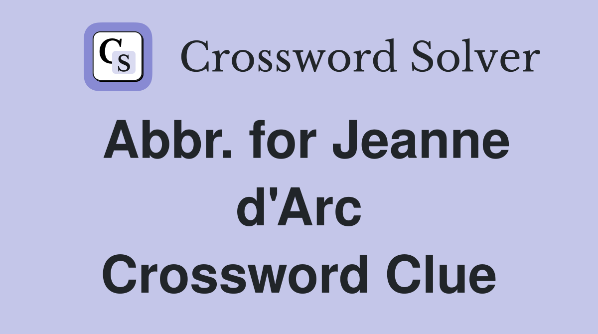 Abbr. for Jeanne d'Arc Crossword Clue