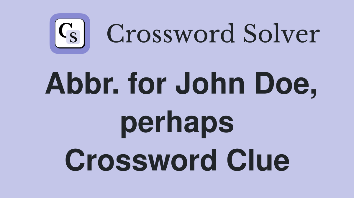 Abbr. for John Doe, perhaps Crossword Clue
