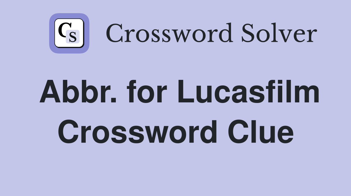 Abbr. for Lucasfilm Crossword Clue