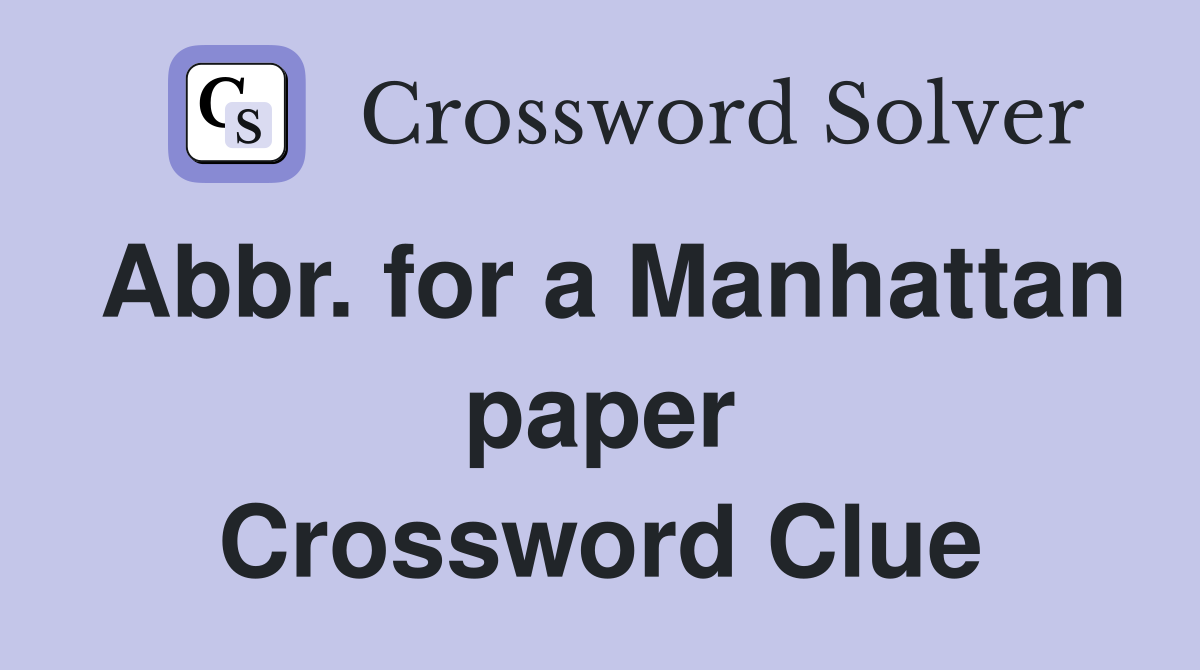 Abbr. for a Manhattan paper Crossword Clue