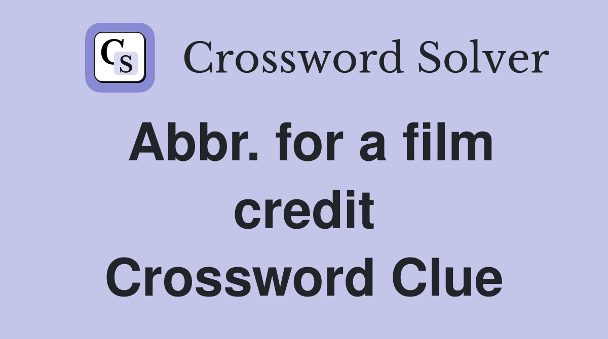 Abbr. for a film credit Crossword Clue