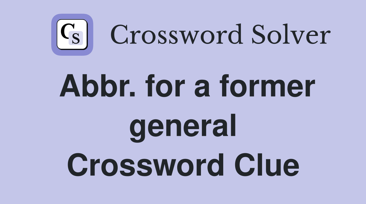 Abbr. for a former general Crossword Clue