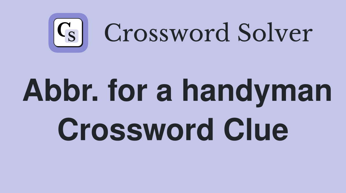 Abbr. for a handyman Crossword Clue