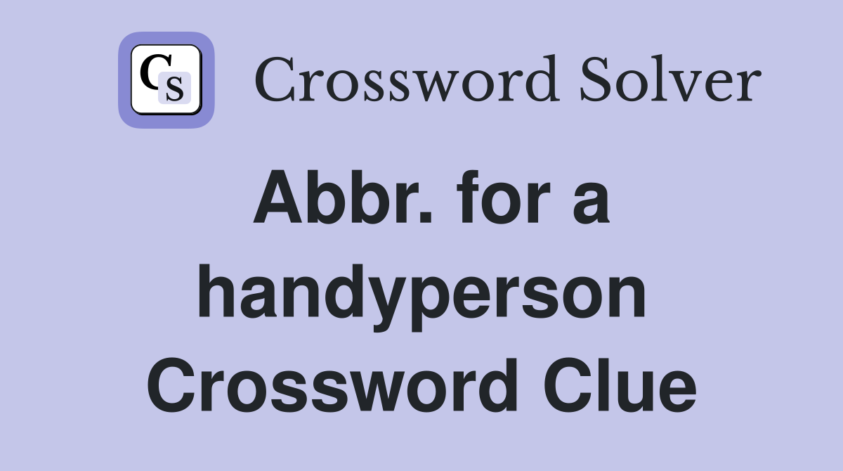 Abbr. for a handyperson Crossword Clue