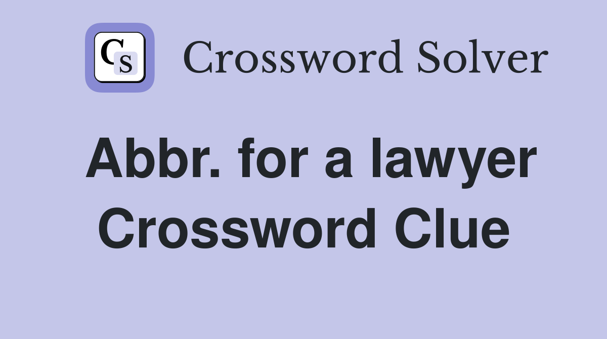 Abbr. for a lawyer Crossword Clue