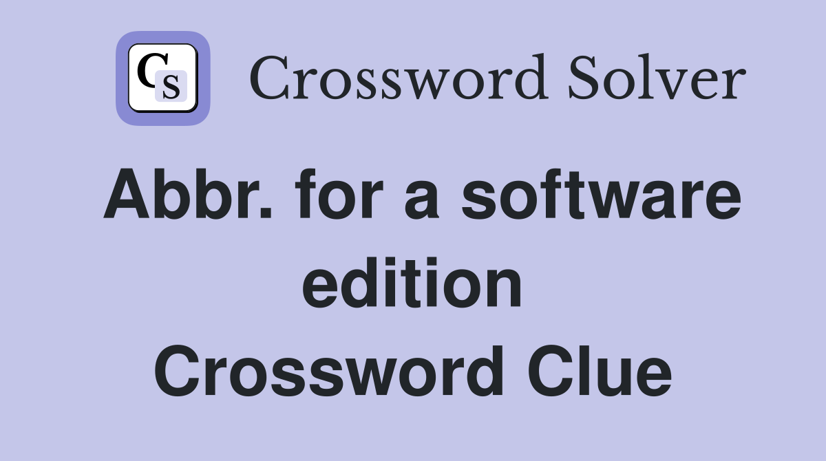 Abbr. for a software edition Crossword Clue