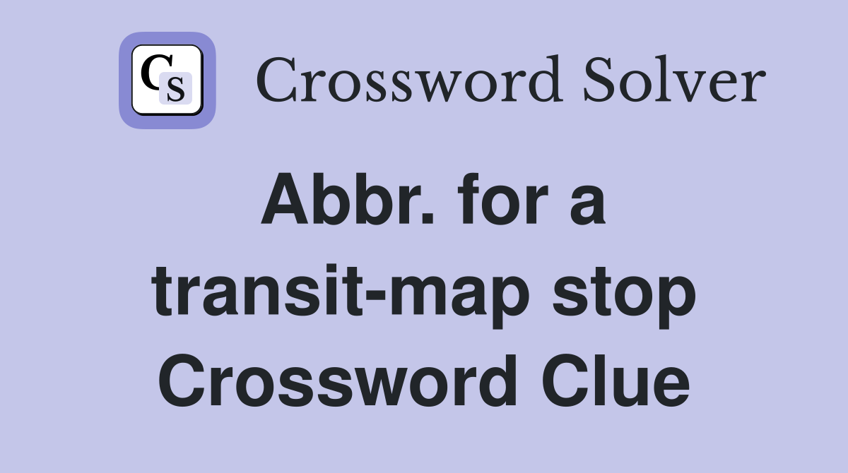 Abbr. for a transit-map stop Crossword Clue