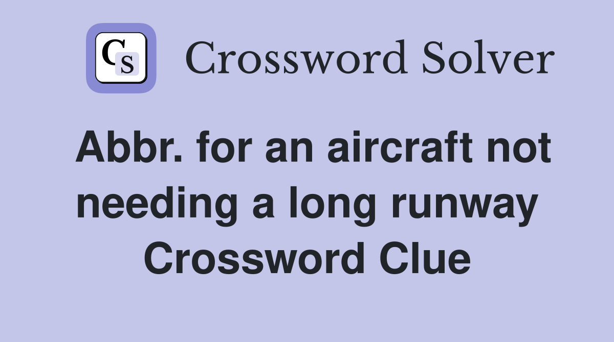 Abbr. for an aircraft not needing a long runway Crossword Clue