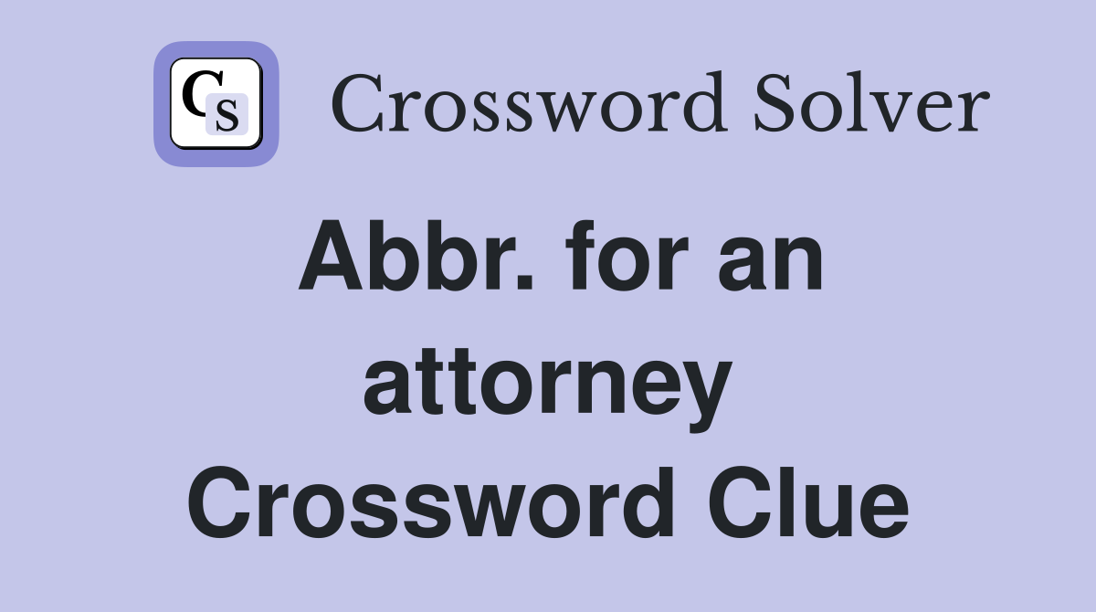 Abbr. for an attorney Crossword Clue