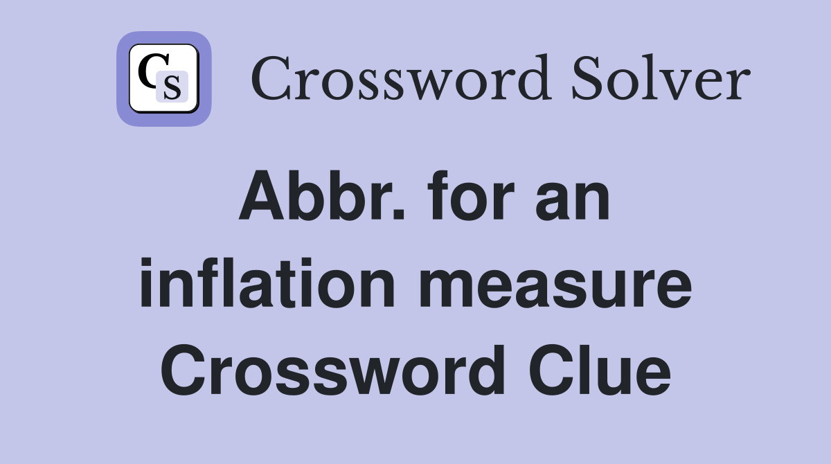 Abbr. for an inflation measure Crossword Clue