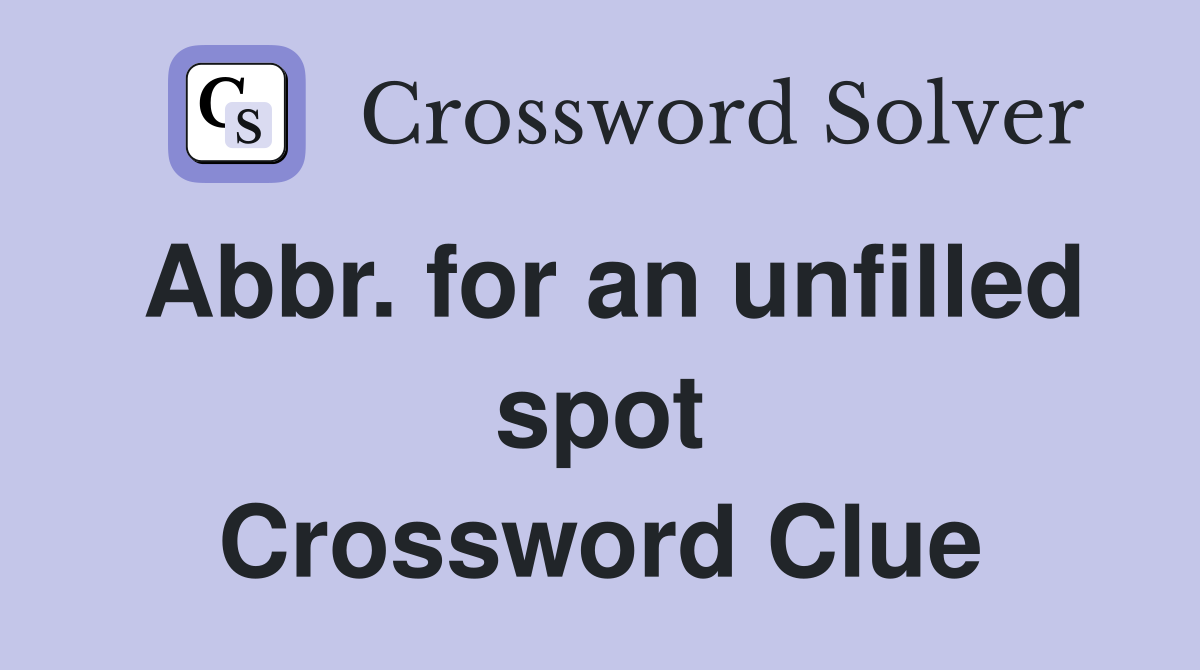 Abbr. for an unfilled spot Crossword Clue