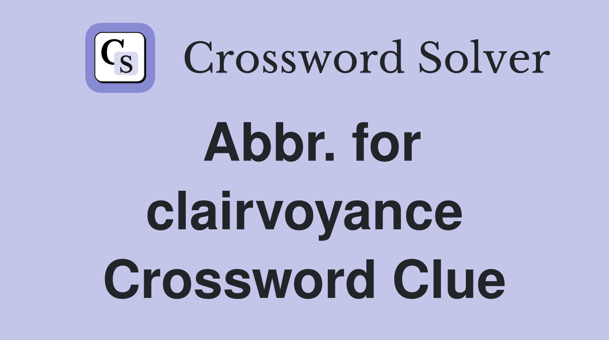 Abbr. for clairvoyance Crossword Clue