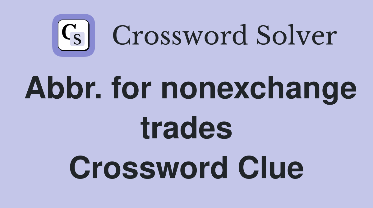 Abbr. for nonexchange trades Crossword Clue
