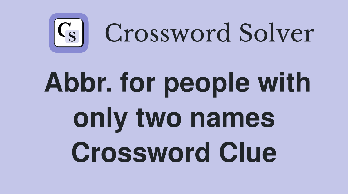 Abbr. for people with only two names Crossword Clue