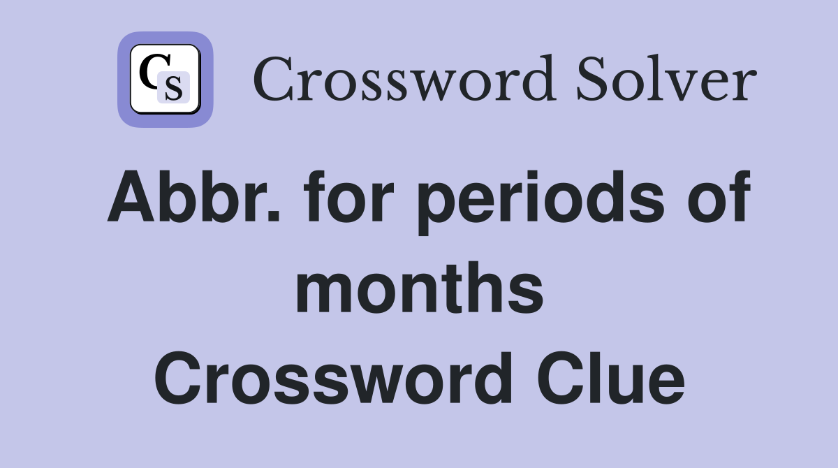 Abbr. for periods of months Crossword Clue