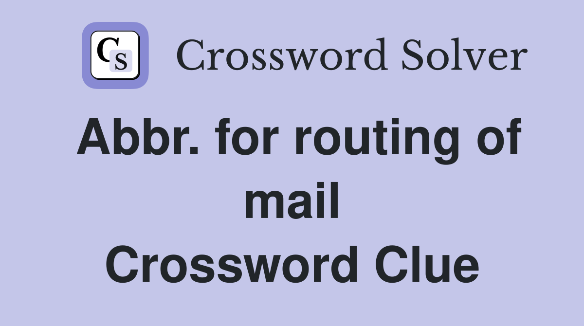 Abbr. for routing of mail Crossword Clue