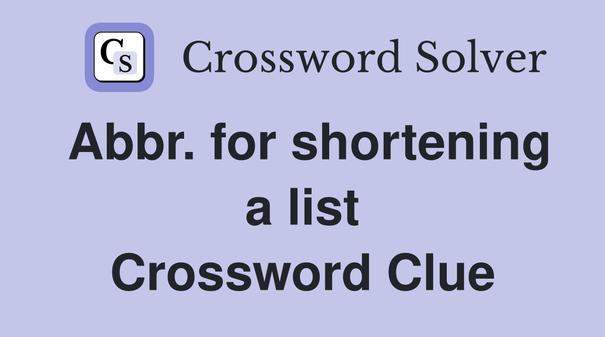 Abbr. for shortening a list Crossword Clue