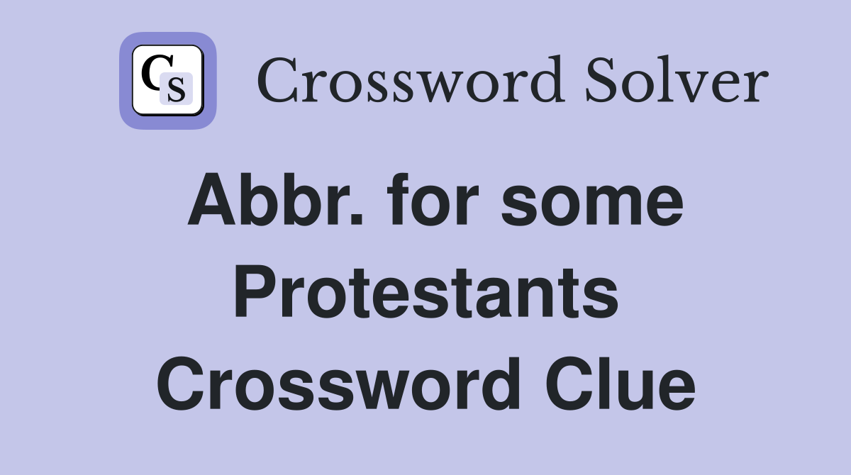Abbr. for some Protestants Crossword Clue