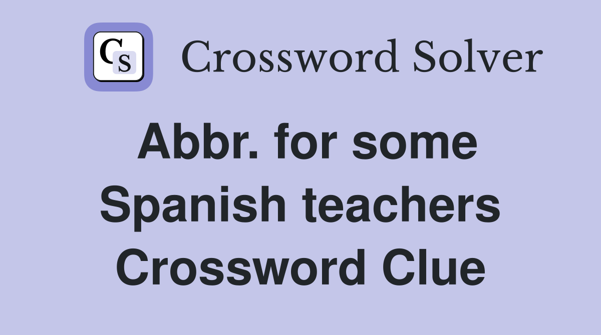 Abbr. for some Spanish teachers Crossword Clue