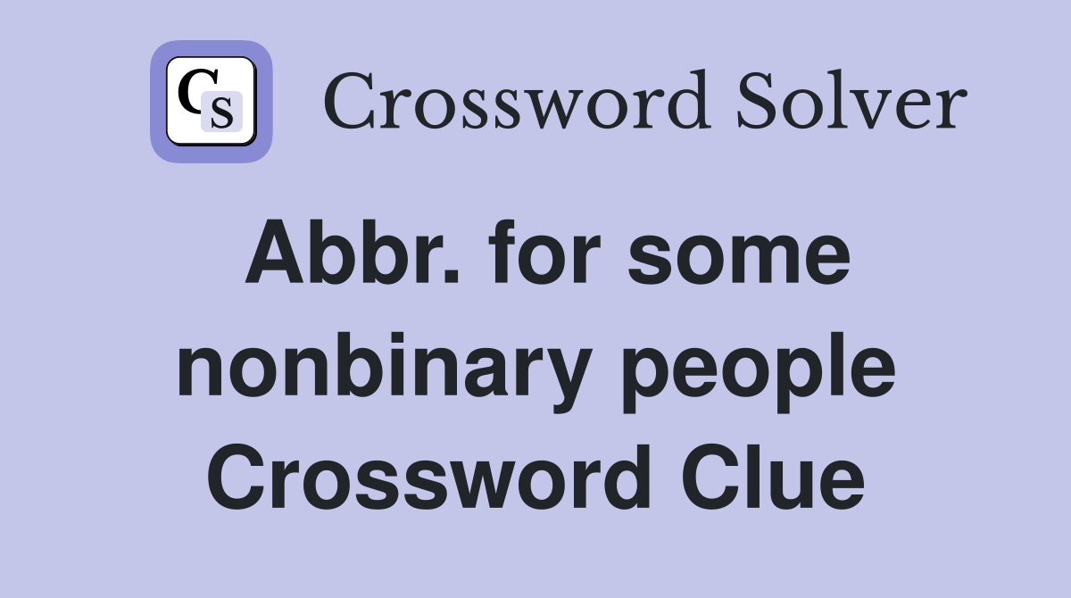 Abbr. for some nonbinary people Crossword Clue
