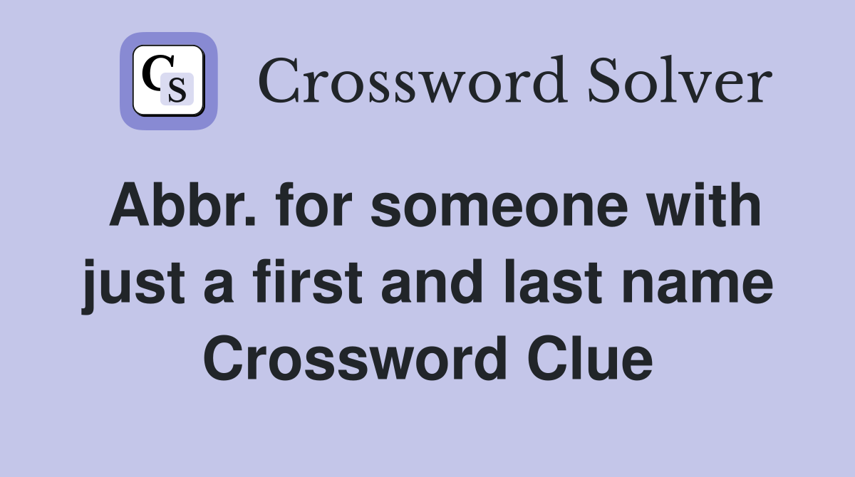 Abbr. for someone with just a first and last name Crossword Clue